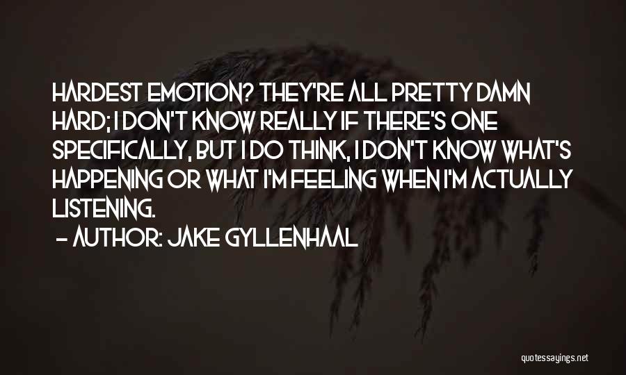 Hardest Feeling Quotes By Jake Gyllenhaal