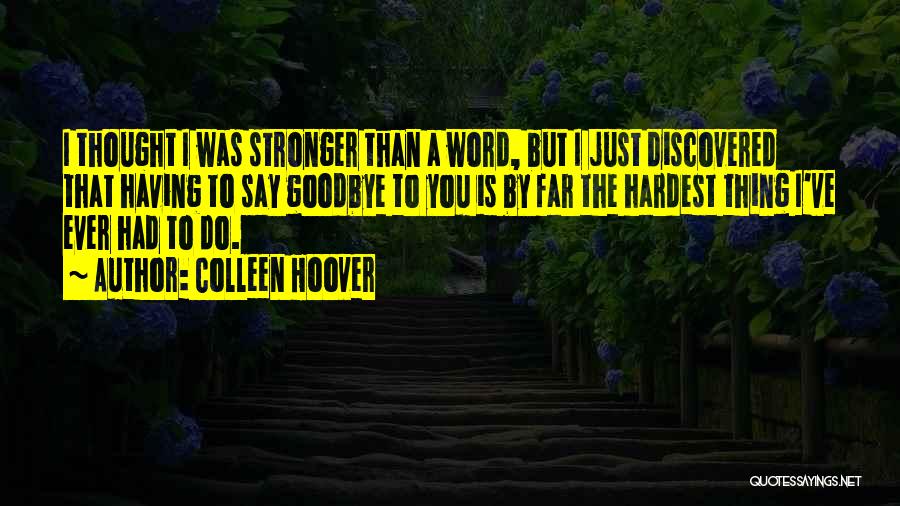 Hardest Goodbye Quotes By Colleen Hoover