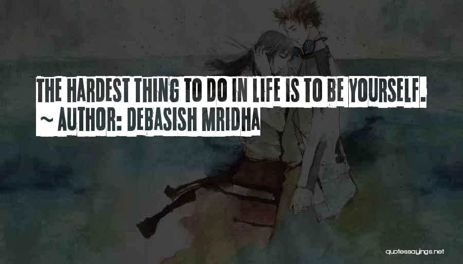 Hardest Life Quotes By Debasish Mridha