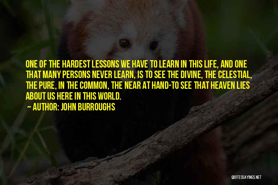 Hardest Life Quotes By John Burroughs