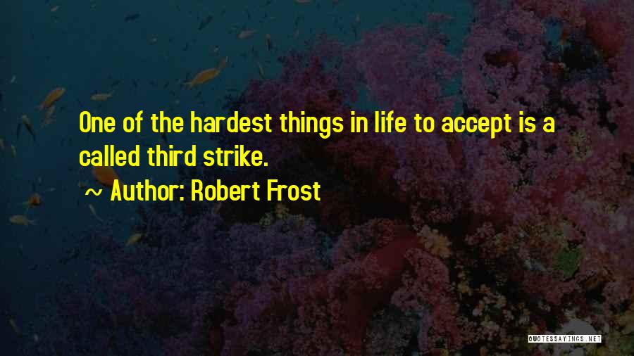 Hardest Life Quotes By Robert Frost