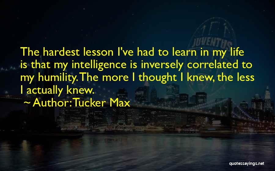 Hardest Life Quotes By Tucker Max