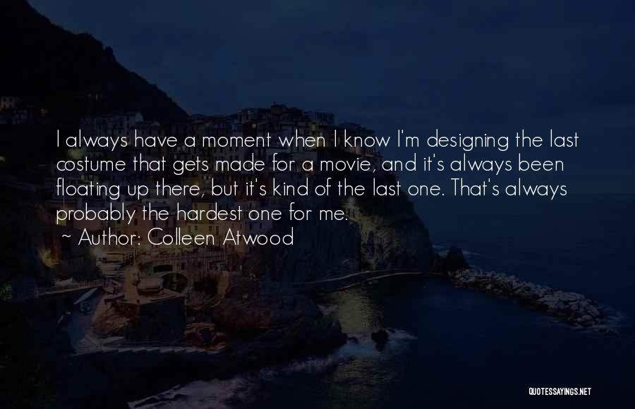 Hardest Moment Quotes By Colleen Atwood