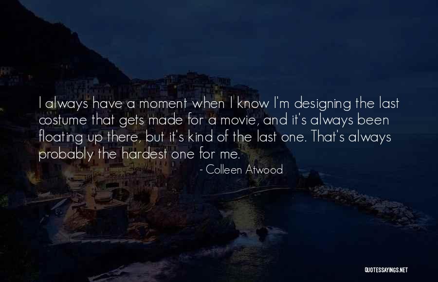 Hardest Moment Quotes By Colleen Atwood