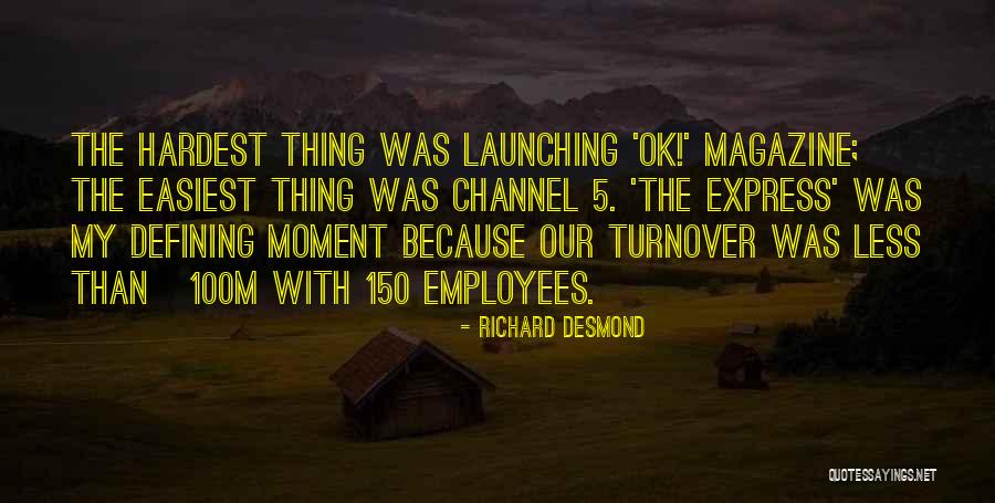 Hardest Moment Quotes By Richard Desmond