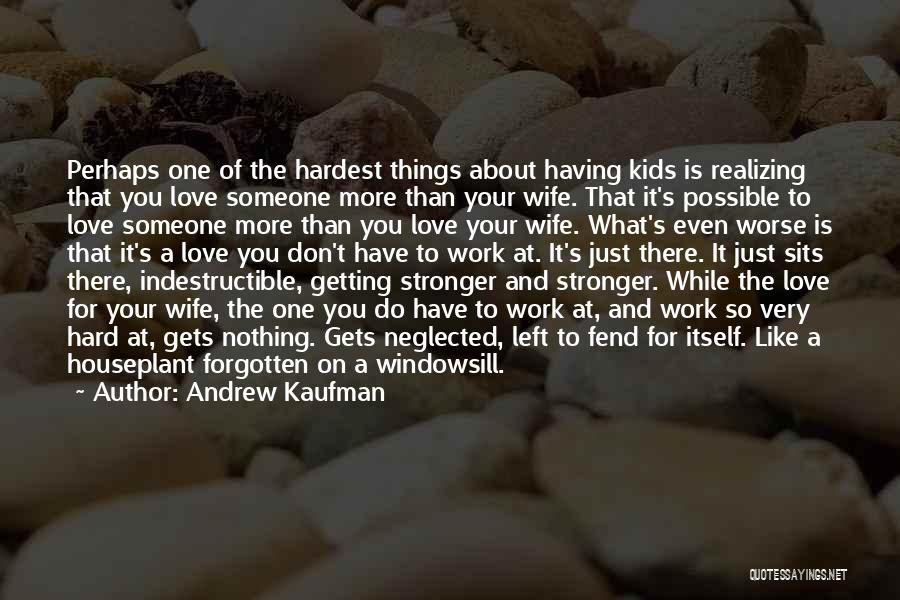 Hardest Thing About Love Quotes By Andrew Kaufman