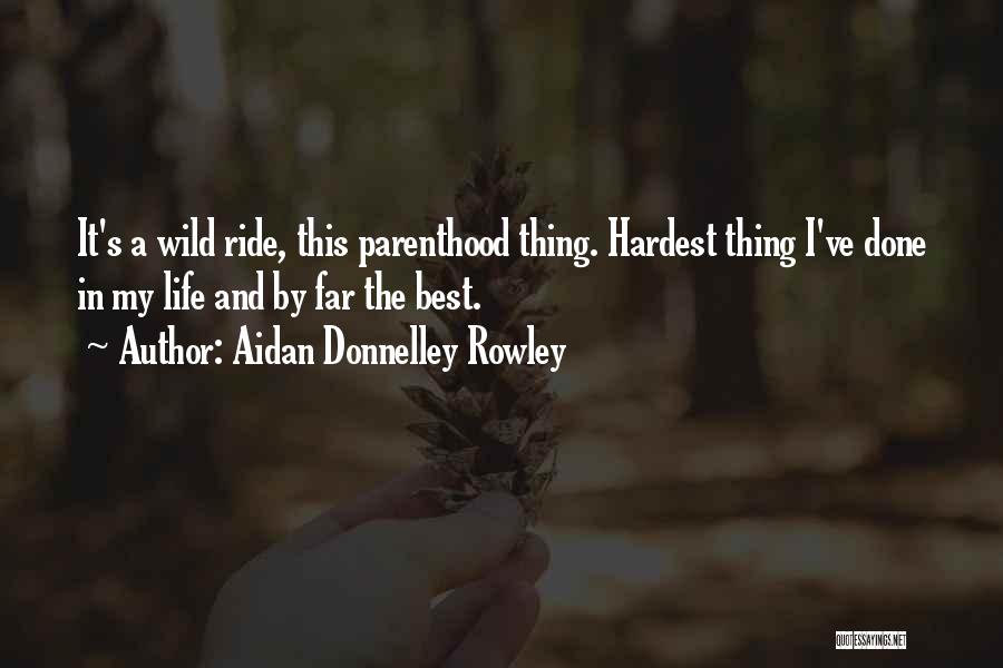 Hardest Thing In Life Quotes By Aidan Donnelley Rowley