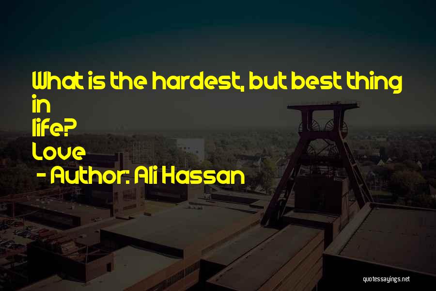 Hardest Thing In Life Quotes By Ali Hassan