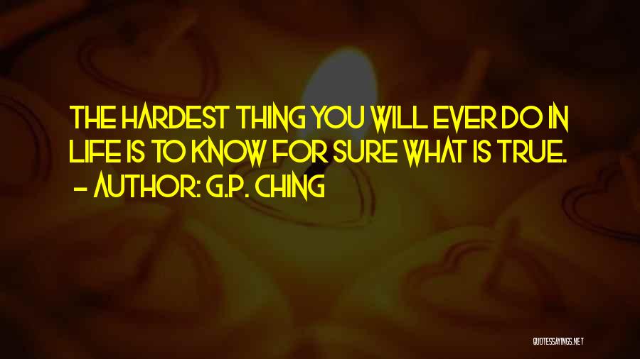 Hardest Thing In Life Quotes By G.P. Ching