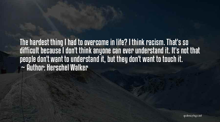 Hardest Thing In Life Quotes By Herschel Walker