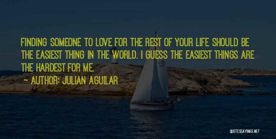 Hardest Thing In Life Quotes By Julian Aguilar