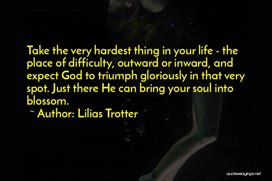 Hardest Thing In Life Quotes By Lilias Trotter