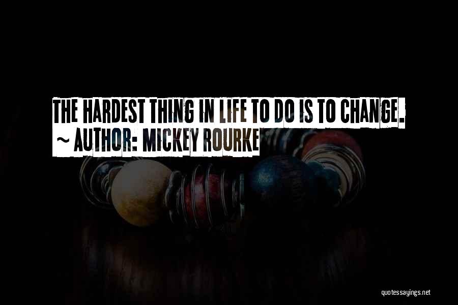 Hardest Thing In Life Quotes By Mickey Rourke