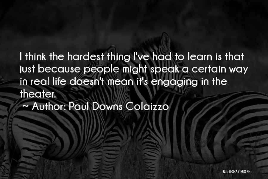 Hardest Thing In Life Quotes By Paul Downs Colaizzo