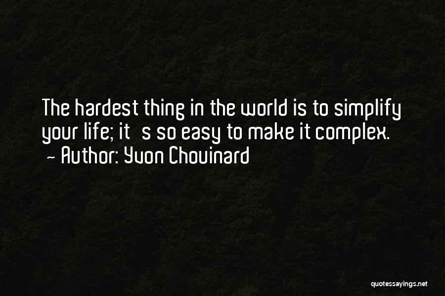 Hardest Thing In Life Quotes By Yvon Chouinard