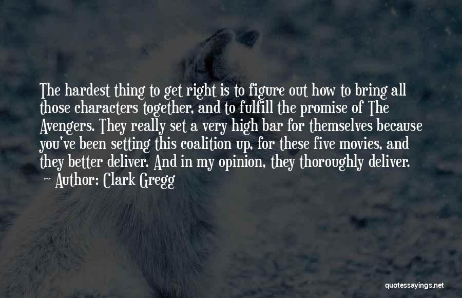 Hardest Thing To Do Is The Right Thing Quotes By Clark Gregg