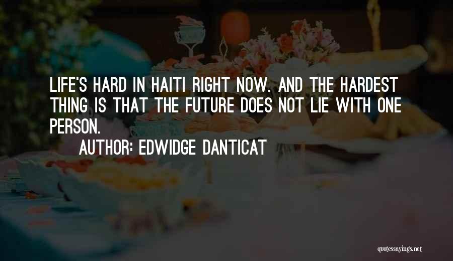 Hardest Thing To Do Is The Right Thing Quotes By Edwidge Danticat