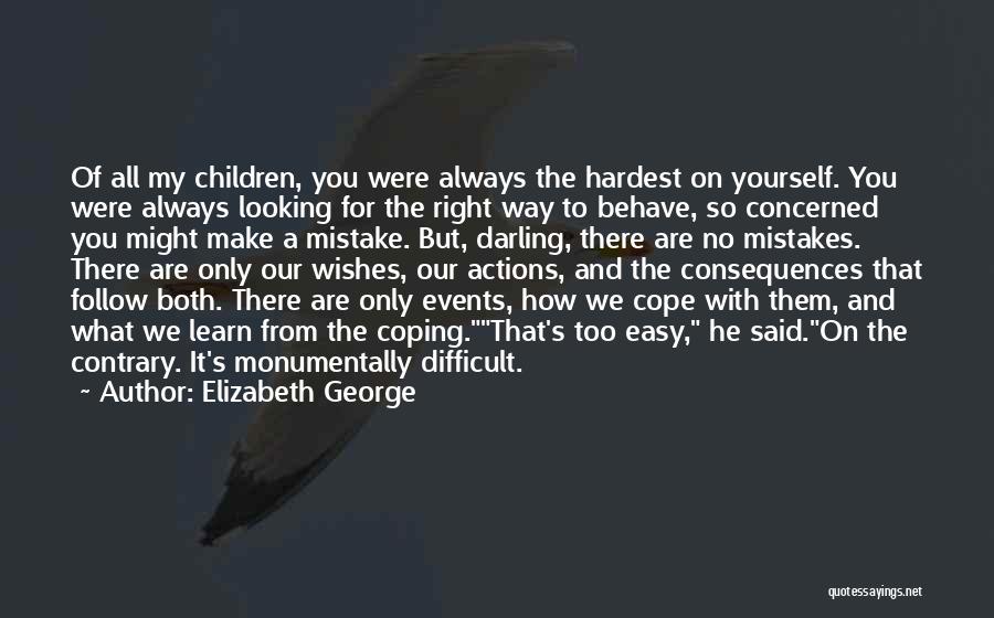 Hardest Thing To Do Is The Right Thing Quotes By Elizabeth George