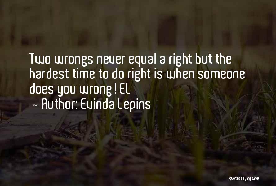 Hardest Thing To Do Is The Right Thing Quotes By Evinda Lepins