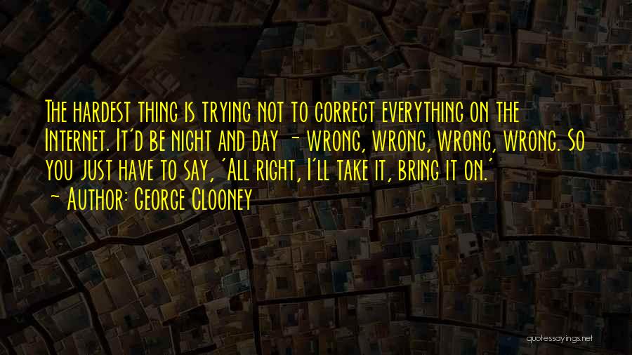 Hardest Thing To Do Is The Right Thing Quotes By George Clooney
