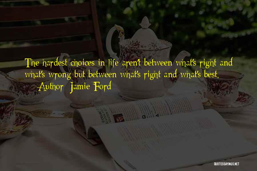 Hardest Thing To Do Is The Right Thing Quotes By Jamie Ford