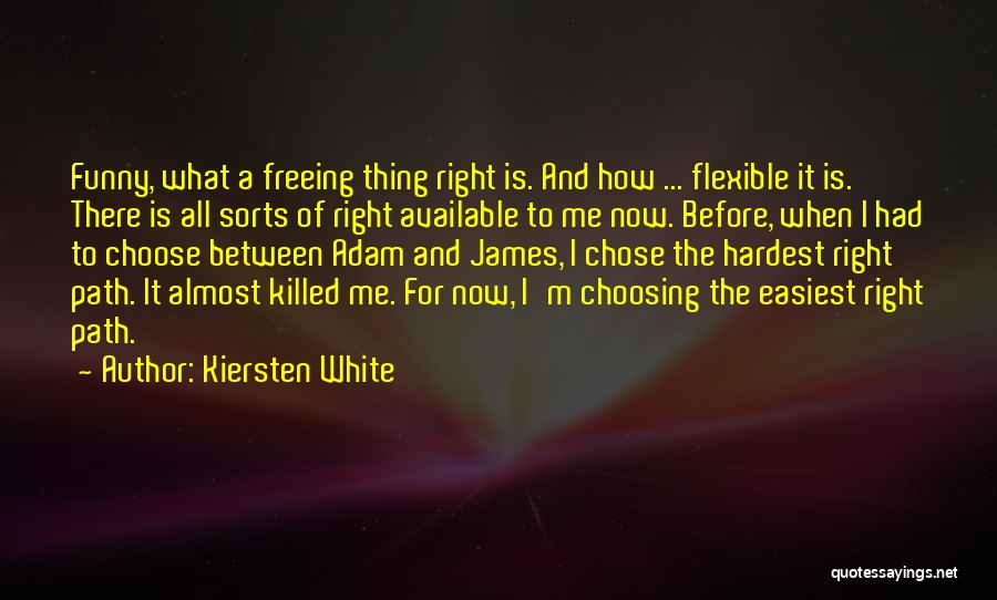 Hardest Thing To Do Is The Right Thing Quotes By Kiersten White