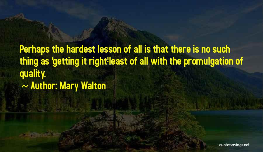 Hardest Thing To Do Is The Right Thing Quotes By Mary Walton