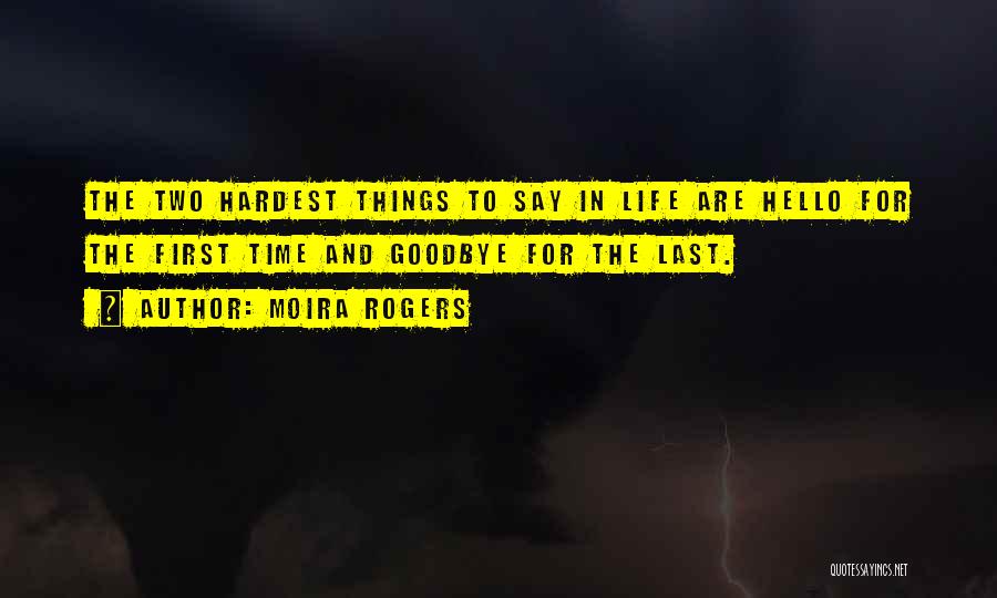 Hardest Thing To Say Goodbye Quotes By Moira Rogers