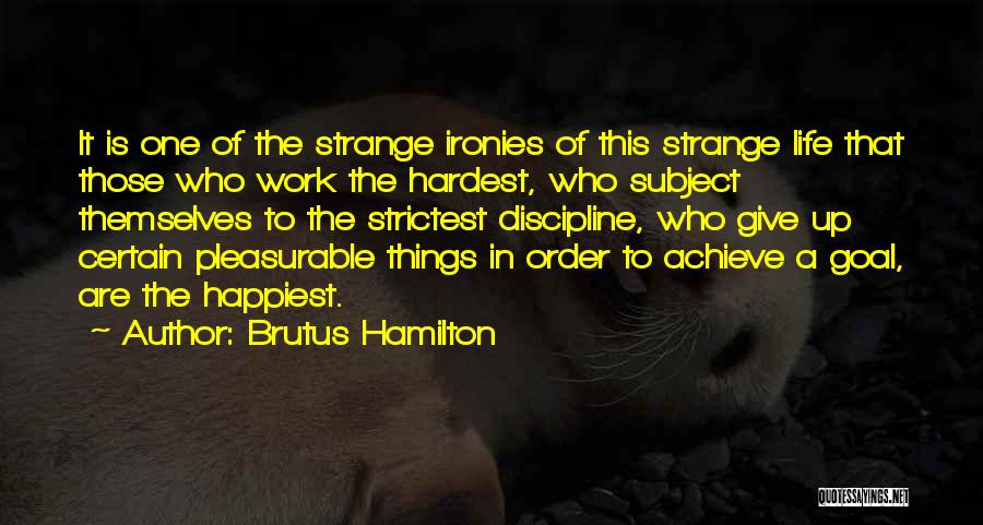 Hardest Things In Life Quotes By Brutus Hamilton