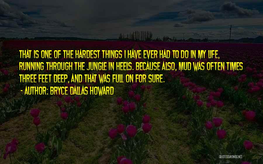 Hardest Things In Life Quotes By Bryce Dallas Howard