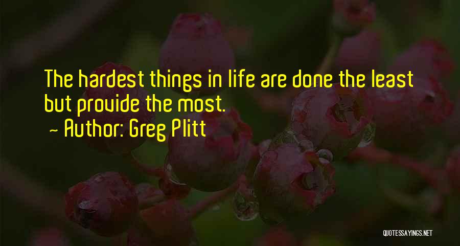 Hardest Things In Life Quotes By Greg Plitt