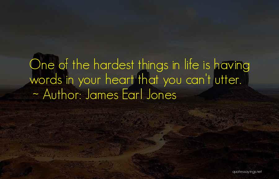 Hardest Things In Life Quotes By James Earl Jones