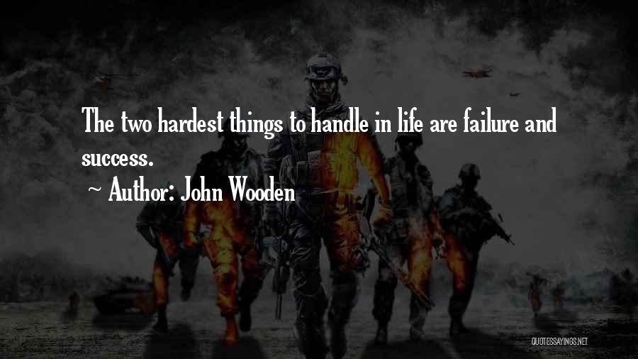 Hardest Things In Life Quotes By John Wooden