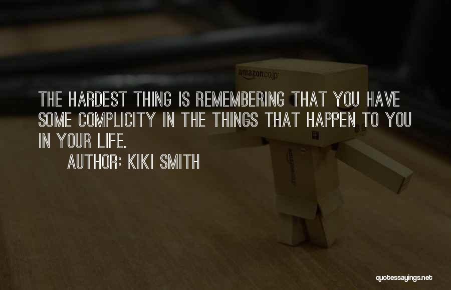 Hardest Things In Life Quotes By Kiki Smith
