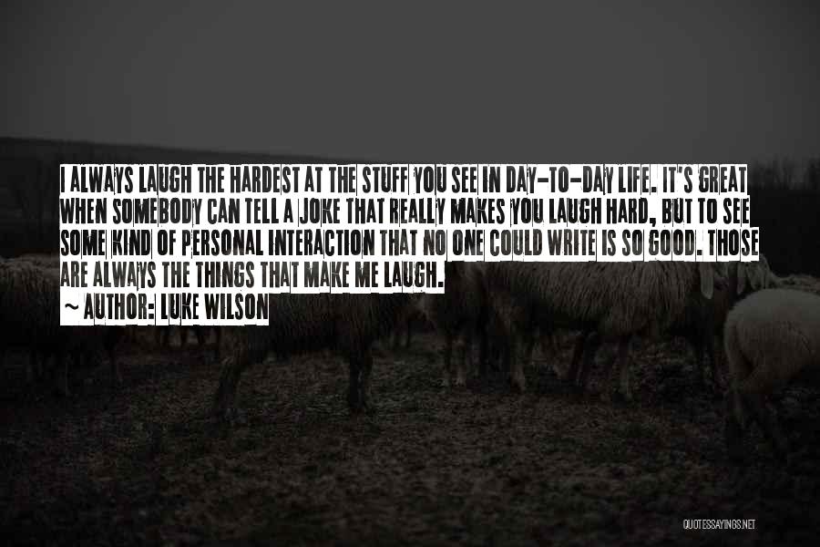 Hardest Things In Life Quotes By Luke Wilson