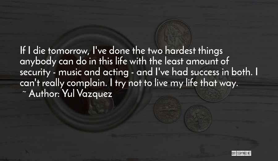 Hardest Things In Life Quotes By Yul Vazquez