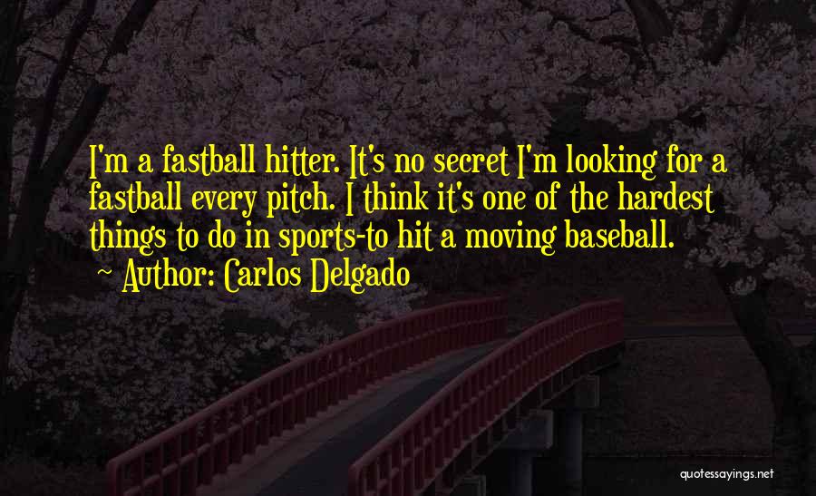 Hardest Things To Do Quotes By Carlos Delgado