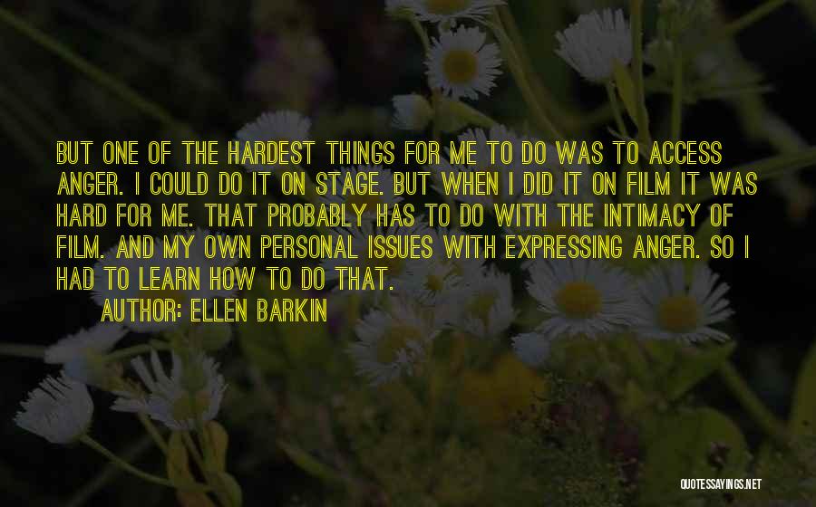 Hardest Things To Do Quotes By Ellen Barkin