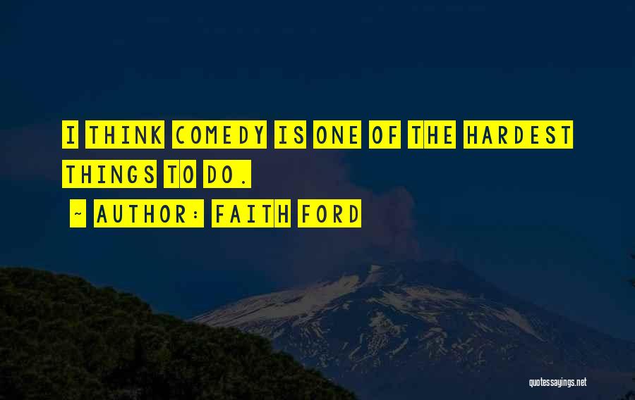 Hardest Things To Do Quotes By Faith Ford