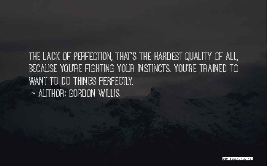 Hardest Things To Do Quotes By Gordon Willis