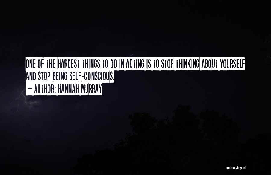 Hardest Things To Do Quotes By Hannah Murray