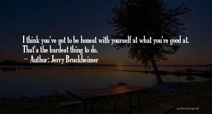 Hardest Things To Do Quotes By Jerry Bruckheimer