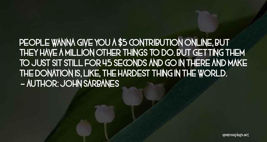 Hardest Things To Do Quotes By John Sarbanes