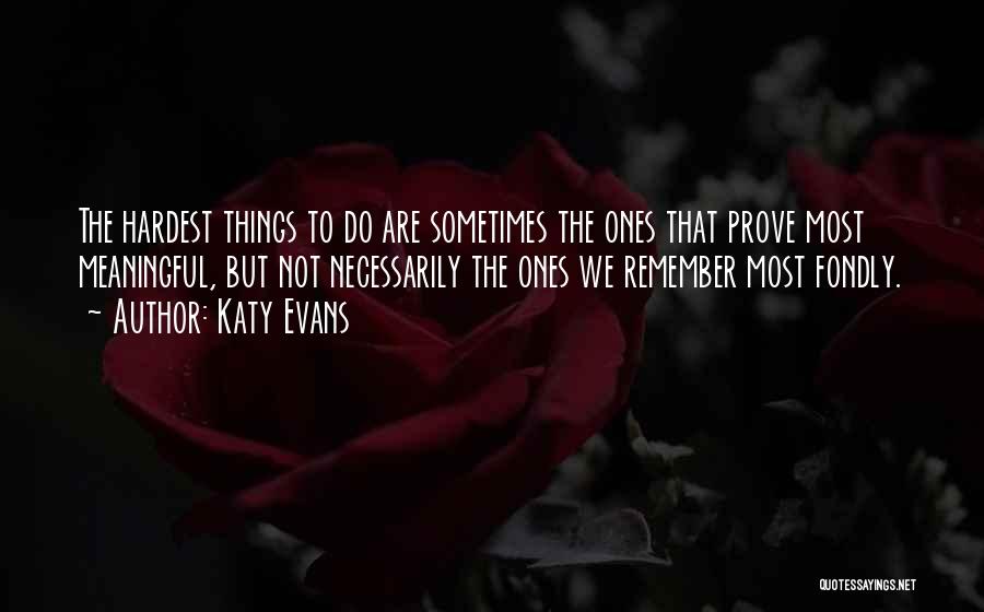 Hardest Things To Do Quotes By Katy Evans
