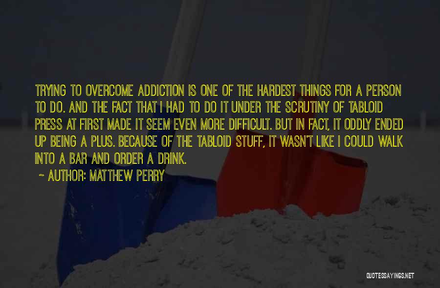 Hardest Things To Do Quotes By Matthew Perry