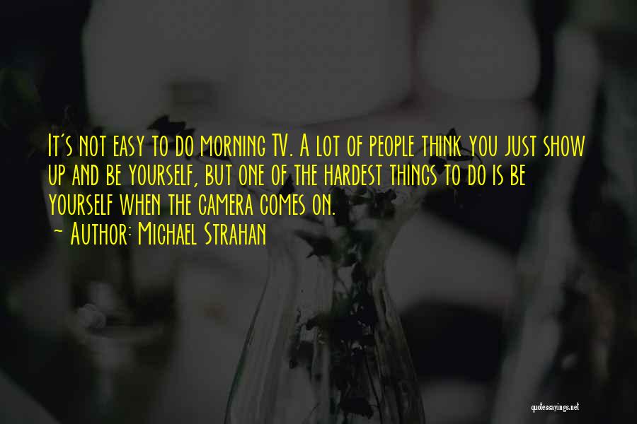 Hardest Things To Do Quotes By Michael Strahan