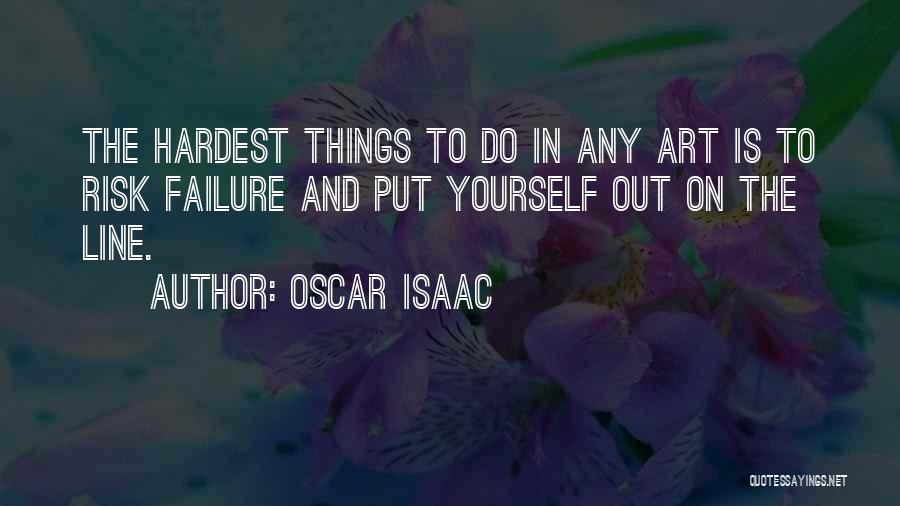 Hardest Things To Do Quotes By Oscar Isaac