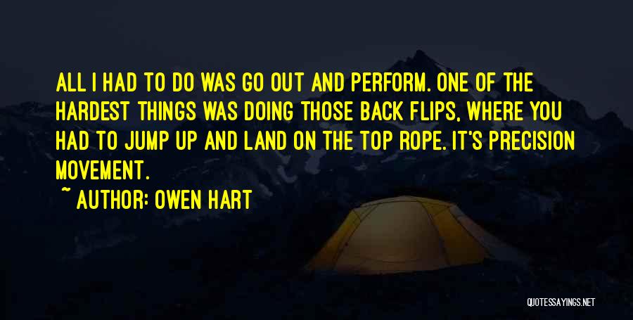 Hardest Things To Do Quotes By Owen Hart