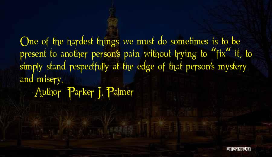 Hardest Things To Do Quotes By Parker J. Palmer