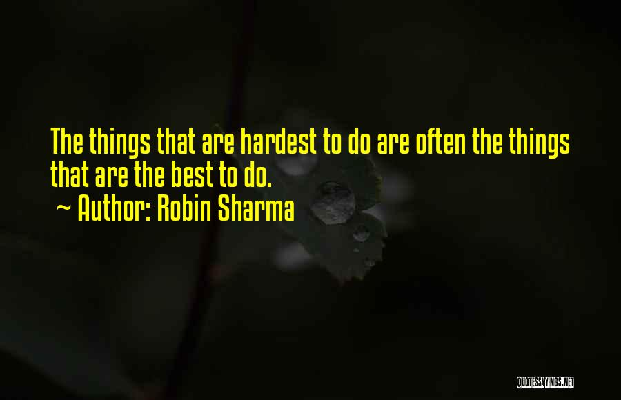 Hardest Things To Do Quotes By Robin Sharma